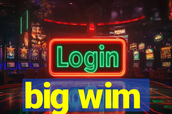 big wim
